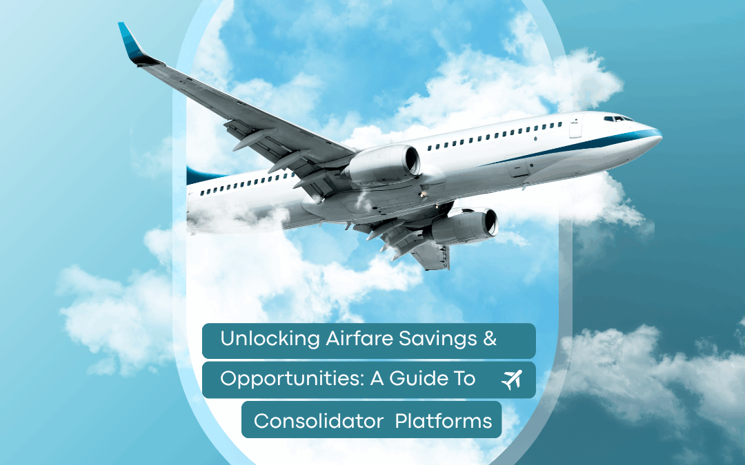 Unlocking Airfare Savings and Opportunities: A Guide to Airline Consolidator Platforms