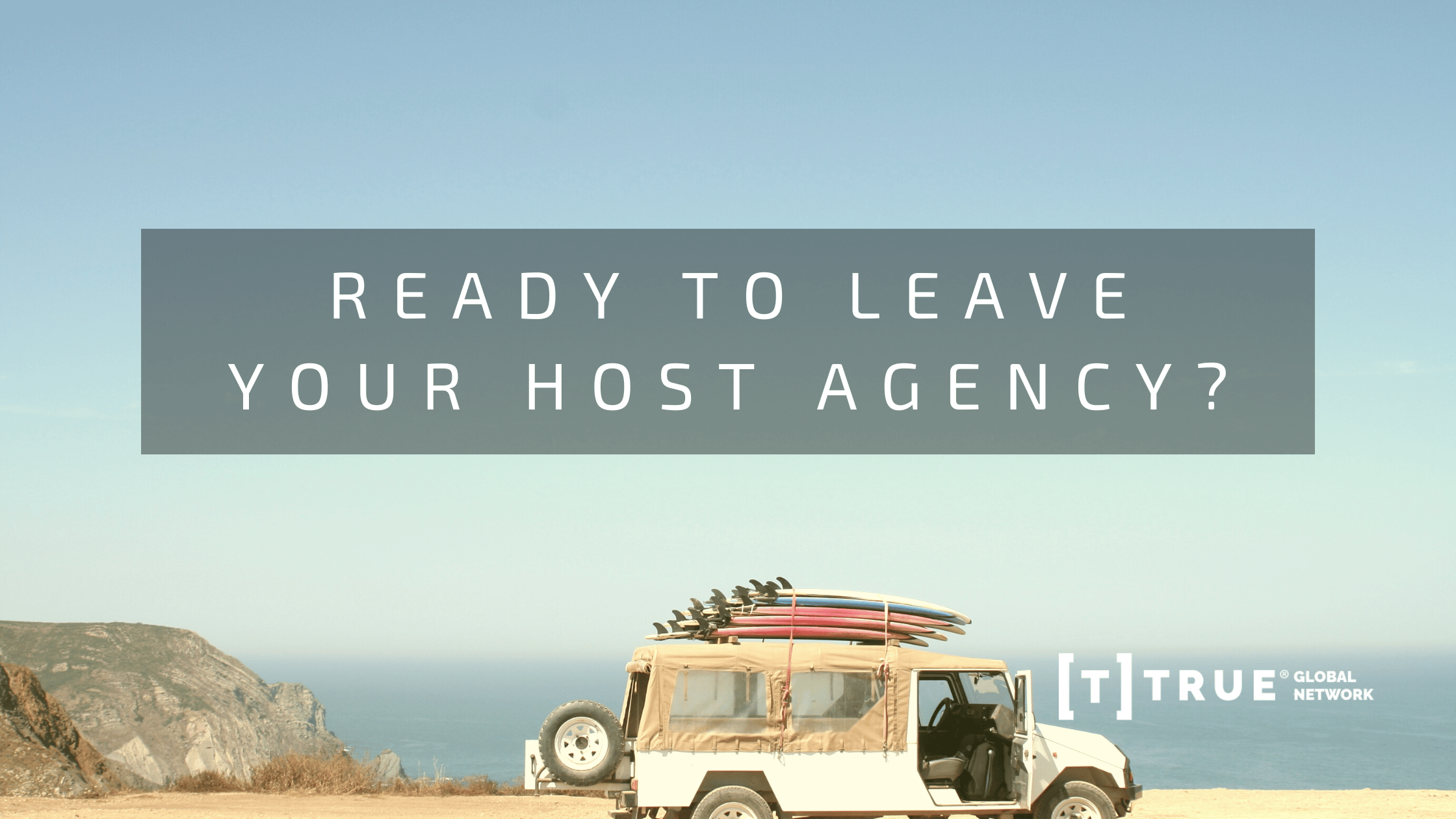 A vehicle with surfboards on the roof is parked by the ocean, with text overlay reading, "Ready to leave your host agency?" and a logo in the corner.