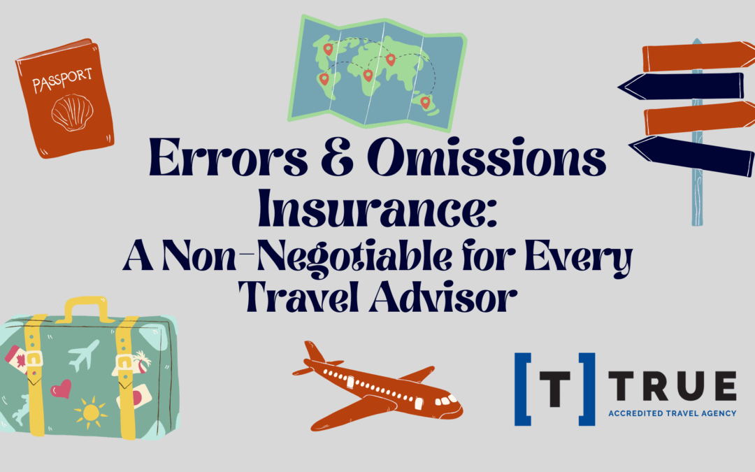 Errors & Omissions Insurance: A Non-Negotiable for Every Travel Advisor