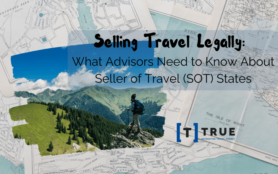 Selling Travel Legally: What Advisors Need to Know About Seller of Travel SOT States
