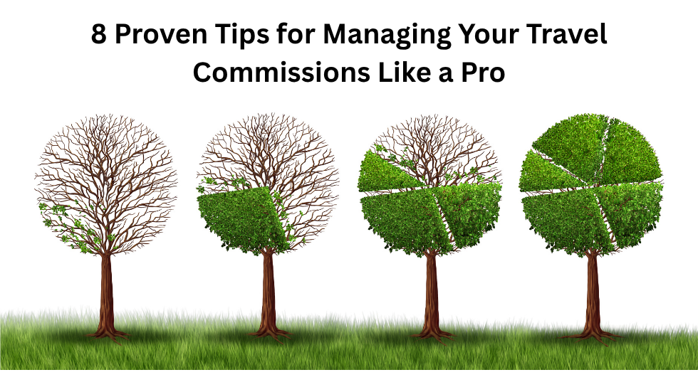 8 Proven Tips for Managing Your Travel Commissions Like a Pro