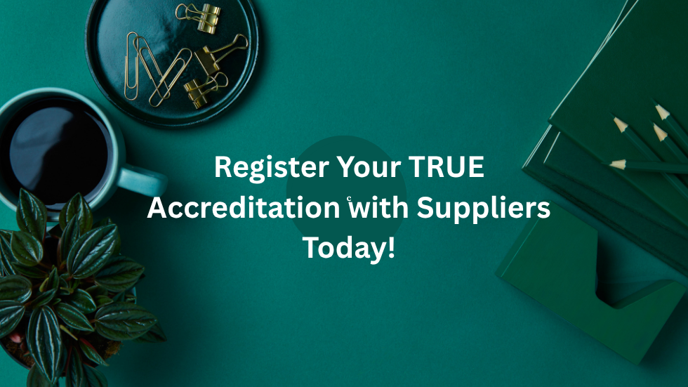 Register Your TRUE Accreditation with Suppliers Today!