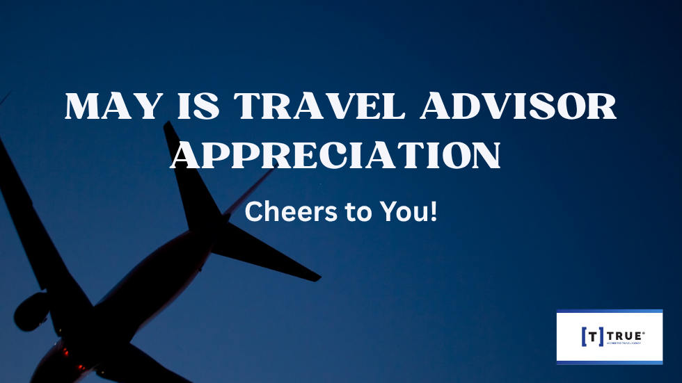 May is Travel Advisor Month: Why Travel Advisors Matter More Than Ever