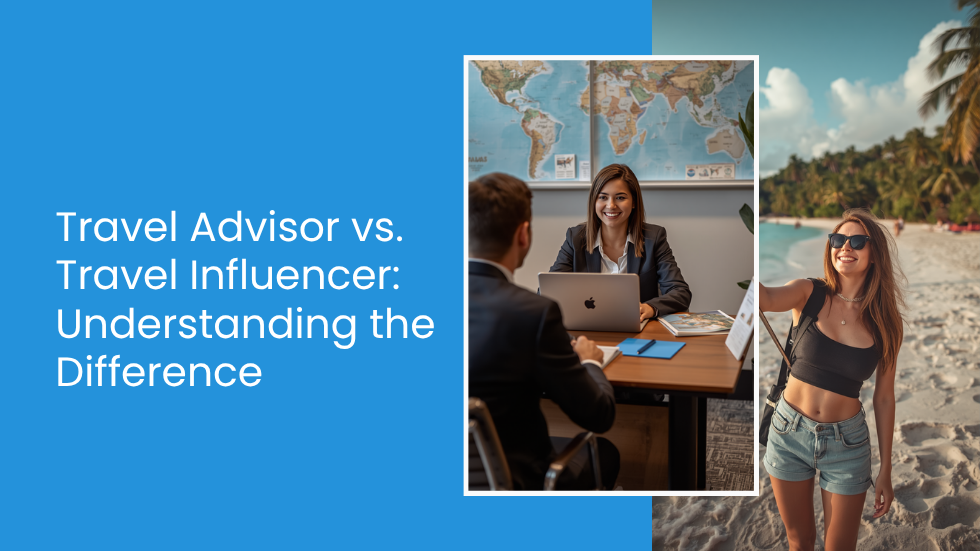 Travel Advisor vs. Travel Influencer: Understanding the Difference